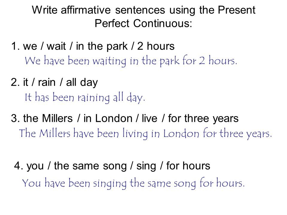 Write affirmative sentences using the Present Perfect Continuous: