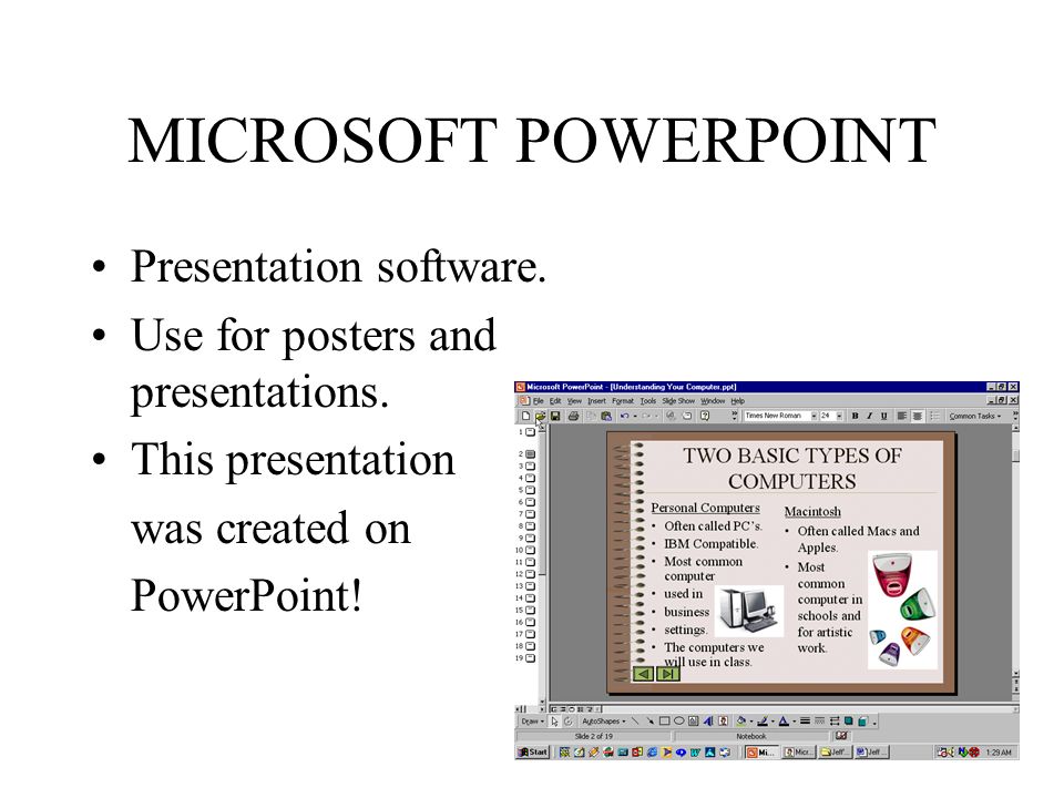 MICROSOFT POWERPOINT Presentation software.