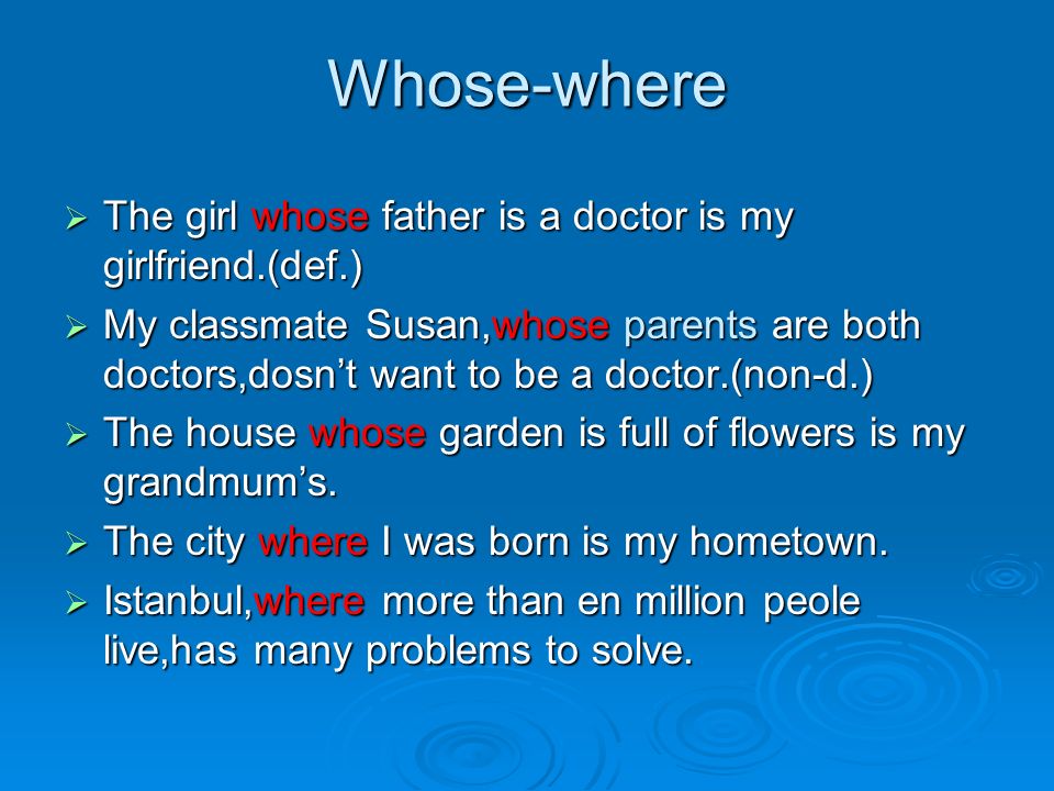 Whose-where The girl whose father is a doctor is my girlfriend.(def.)