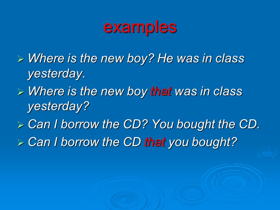 examples Where is the new boy He was in class yesterday.