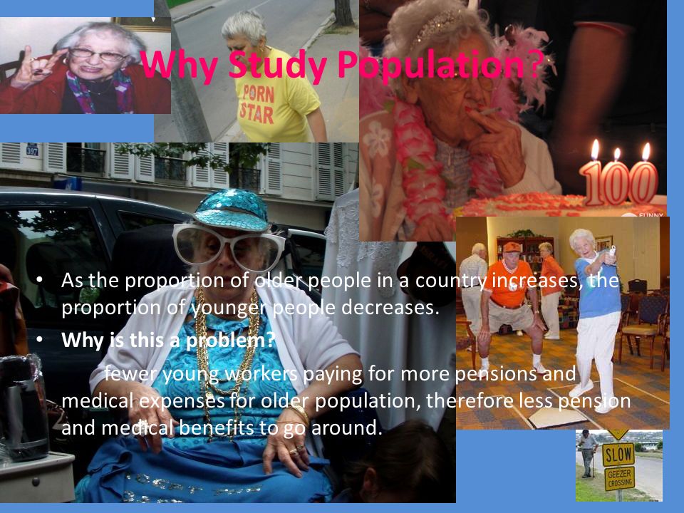 Why Study Population As the proportion of older people in a country increases, the proportion of younger people decreases.