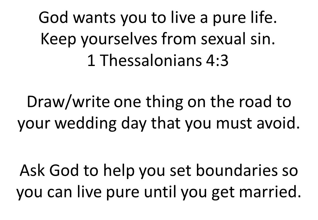 God wants you to live a pure life. Keep yourselves from sexual sin.