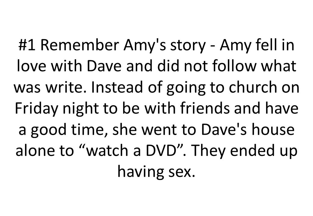 #1 Remember Amy s story - Amy fell in love with Dave and did not follow what was write.