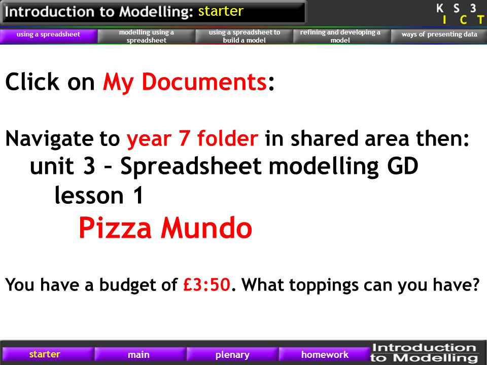 Pizza Mundo Click on My Documents: unit 3 – Spreadsheet modelling GD