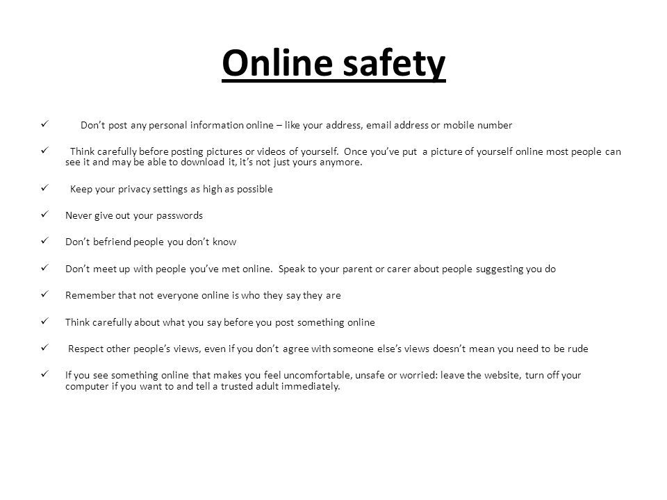 Online safety Don’t post any personal information online – like your address,  address or mobile number.