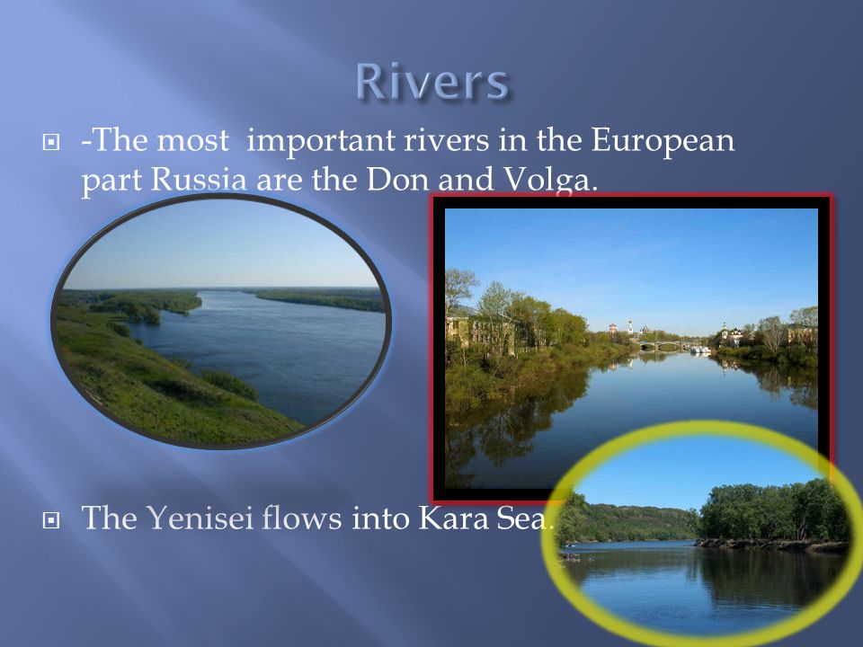 Rivers -The most important rivers in the European part Russia are the Don and Volga.