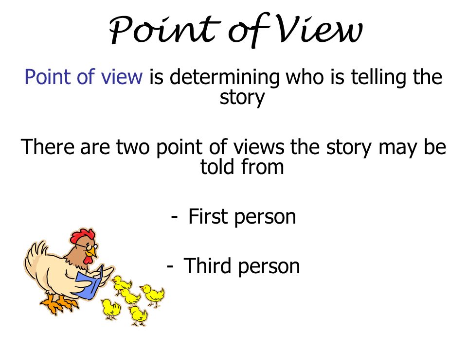 Point of View Point of view is determining who is telling the story