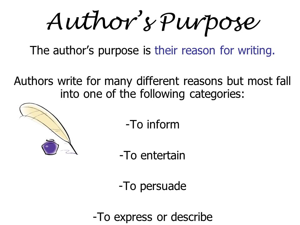 The author’s purpose is their reason for writing.