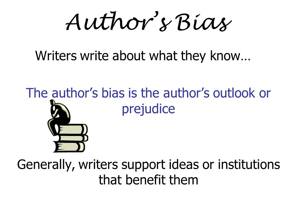 Author’s Bias Writers write about what they know…