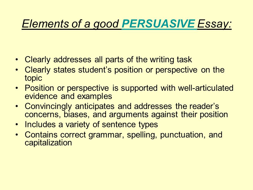 Elements of a good PERSUASIVE Essay: