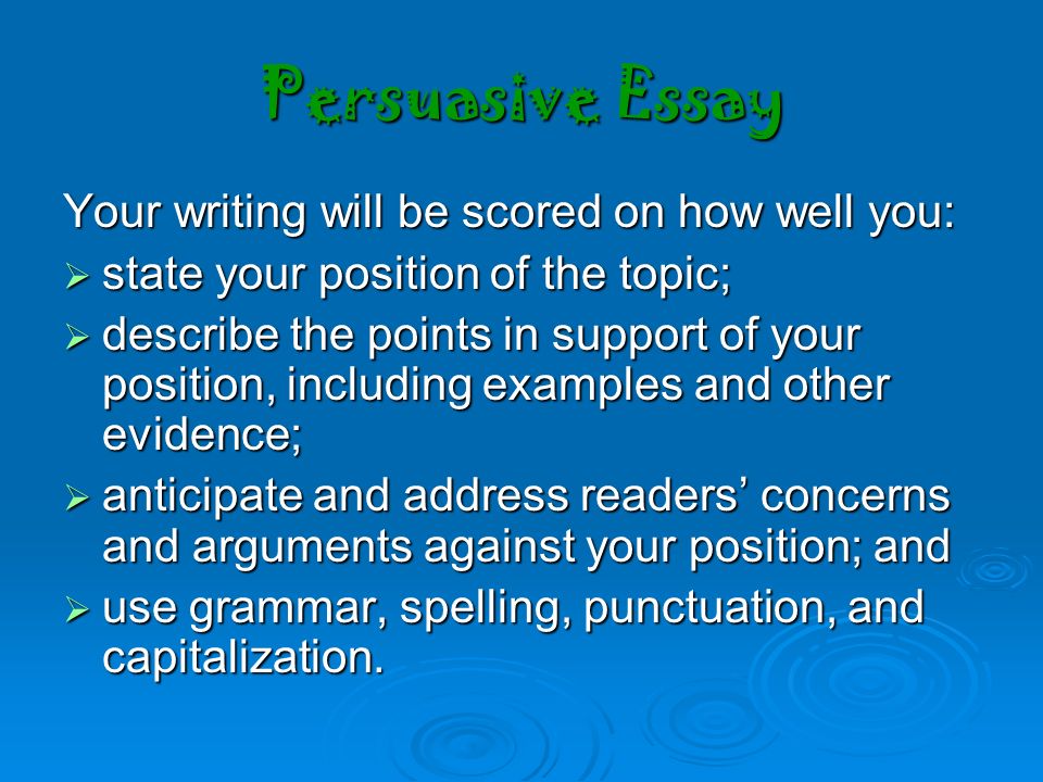 Persuasive Essay Your writing will be scored on how well you: