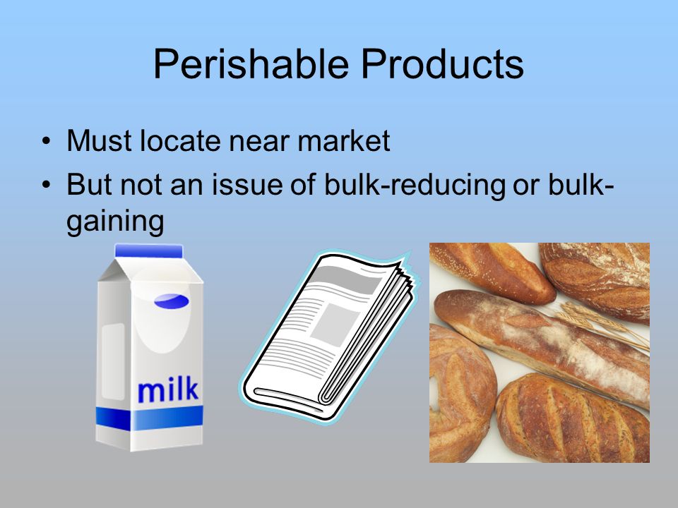 Perishable Products Must locate near market