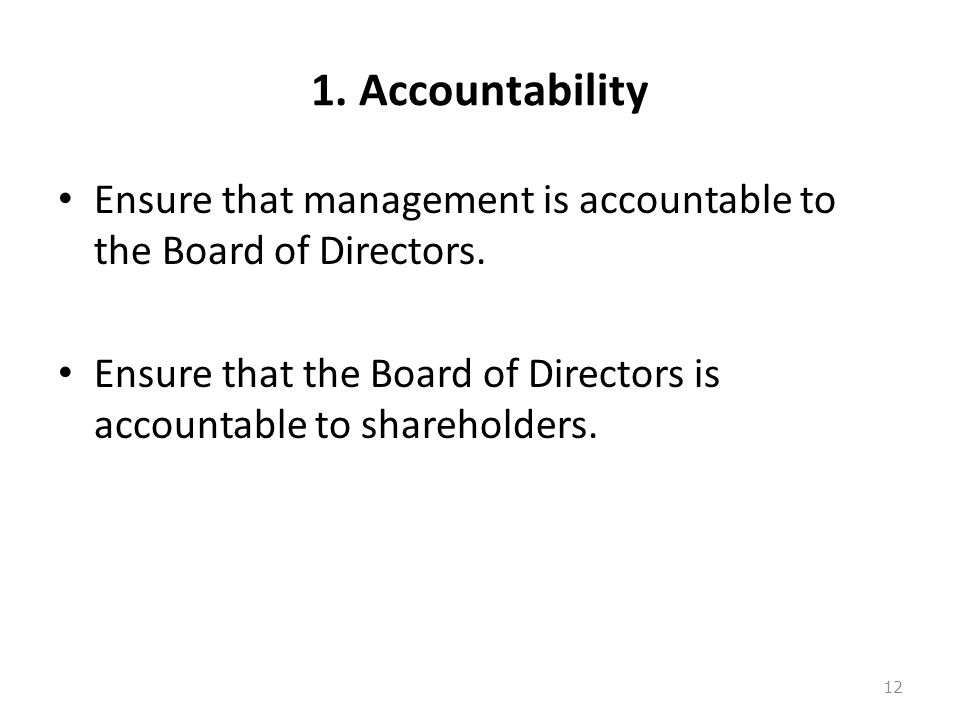 1. Accountability Ensure that management is accountable to the Board of Directors.