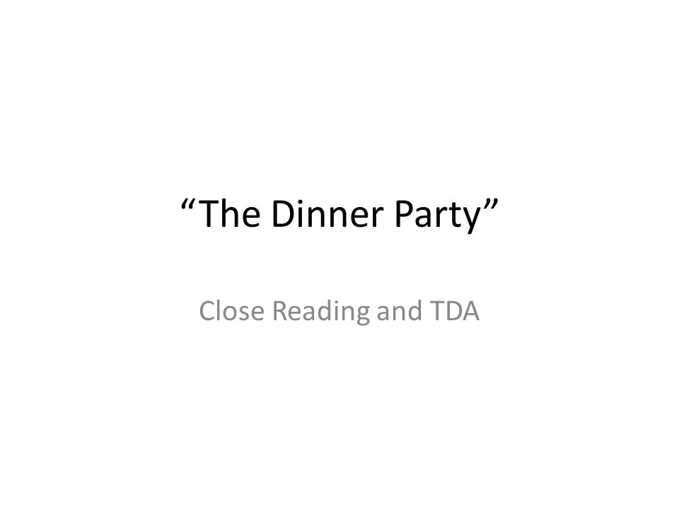 The Dinner Party Close Reading and TDA