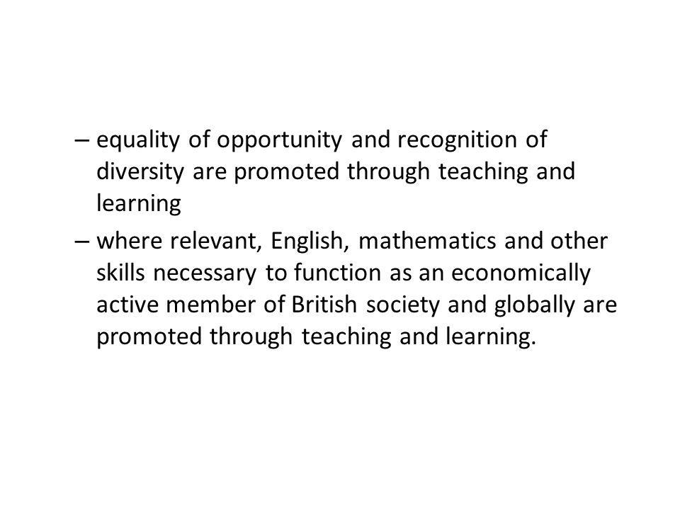 equality of opportunity and recognition of diversity are promoted through teaching and learning