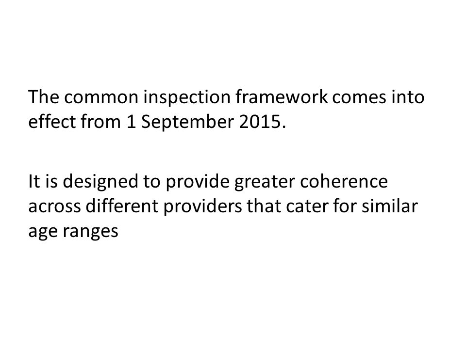 The common inspection framework comes into effect from 1 September 2015.