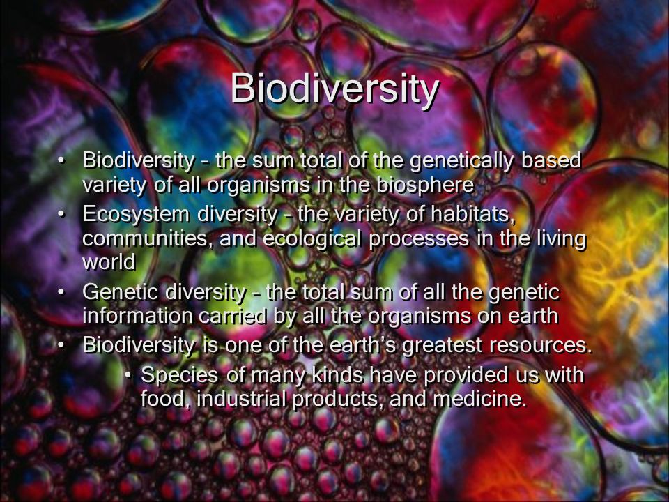 Biodiversity Biodiversity – the sum total of the genetically based variety of all organisms in the biosphere.