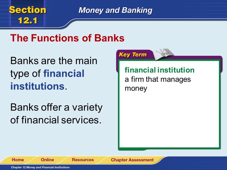 Banks are the main type of financial institutions.