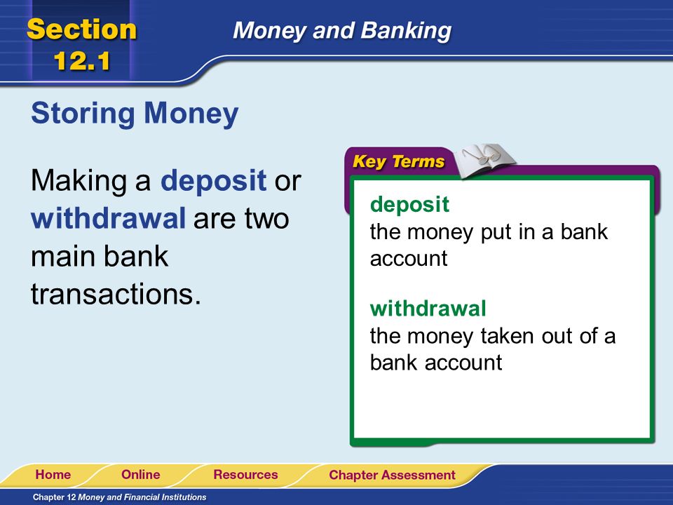 Making a deposit or withdrawal are two main bank transactions.