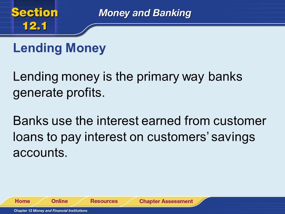Lending Money Lending money is the primary way banks generate profits.