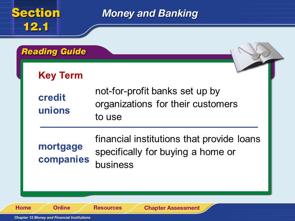 Key Term not-for-profit banks set up by organizations for their customers to use. credit unions.