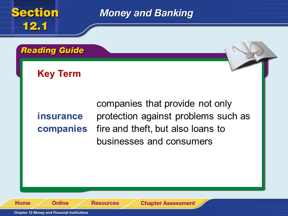 Key Term companies that provide not only protection against problems such as fire and theft, but also loans to businesses and consumers.