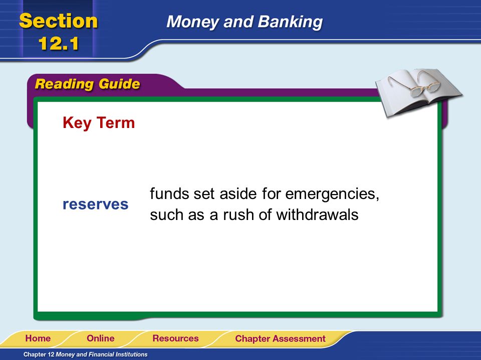 Key Term funds set aside for emergencies, such as a rush of withdrawals reserves