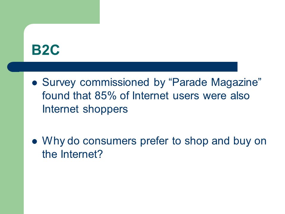 B2C Survey commissioned by Parade Magazine found that 85% of Internet users were also Internet shoppers.