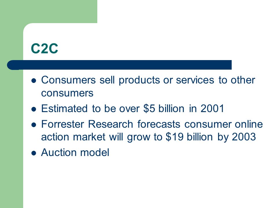 C2C Consumers sell products or services to other consumers