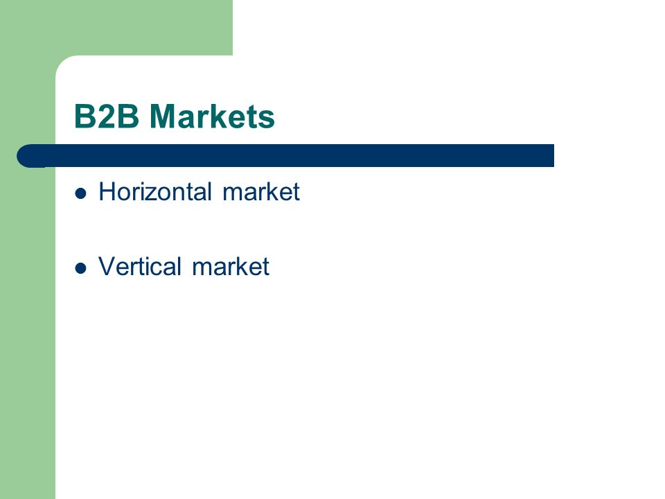B2B Markets Horizontal market Vertical market