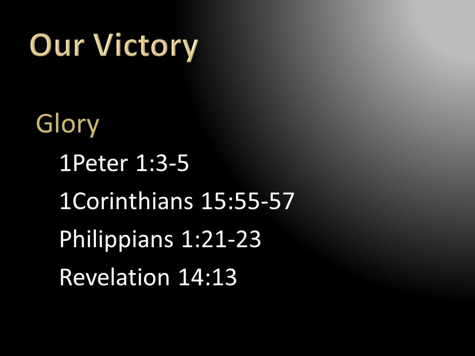 Our Victory Glory 1Peter 1:3-5 1Corinthians 15:55-57
