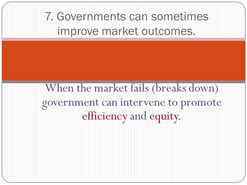 7. Governments can sometimes improve market outcomes.