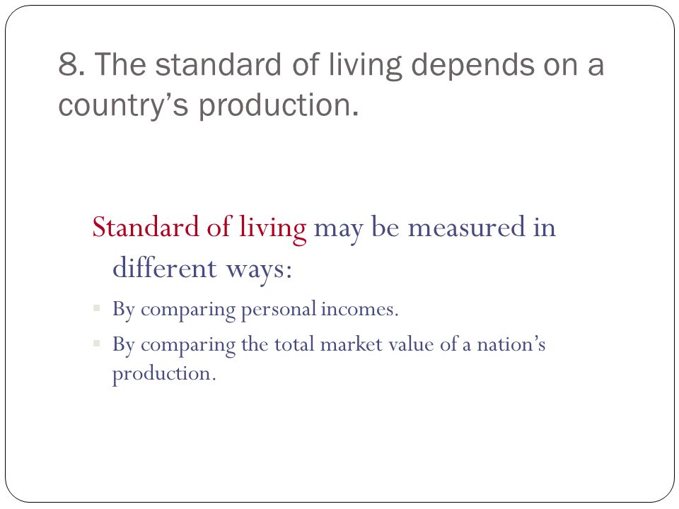 8. The standard of living depends on a country’s production.