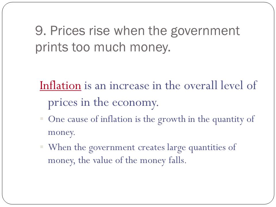 9. Prices rise when the government prints too much money.