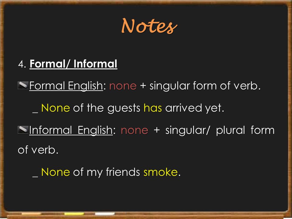 Notes Formal English: none + singular form of verb.