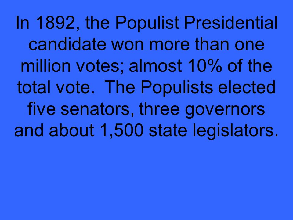 In 1892, the Populist Presidential candidate won more than one million votes; almost 10% of the total vote.
