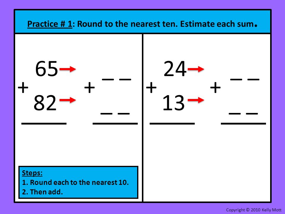 Practice # 1: Round to the nearest ten. Estimate each sum.