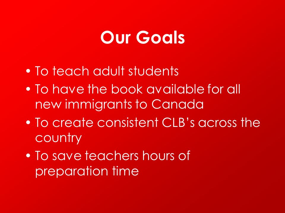 Our Goals To teach adult students