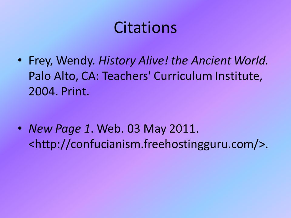 Citations Frey, Wendy. History Alive! the Ancient World. Palo Alto, CA: Teachers Curriculum Institute, Print.