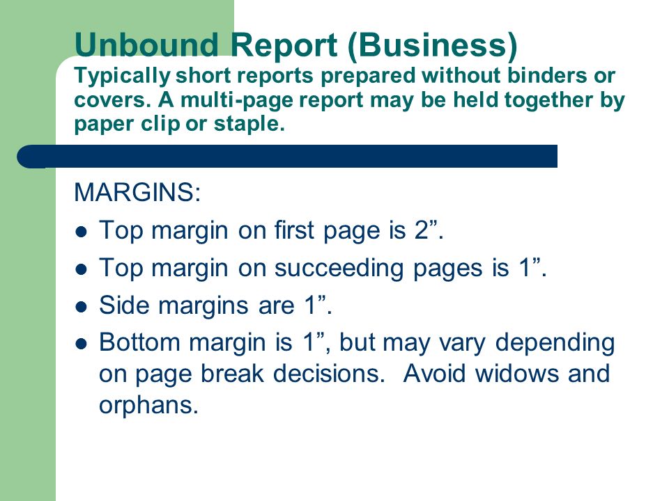 Unbound Report (Business) Typically short reports prepared without binders or covers. A multi-page report may be held together by paper clip or staple.