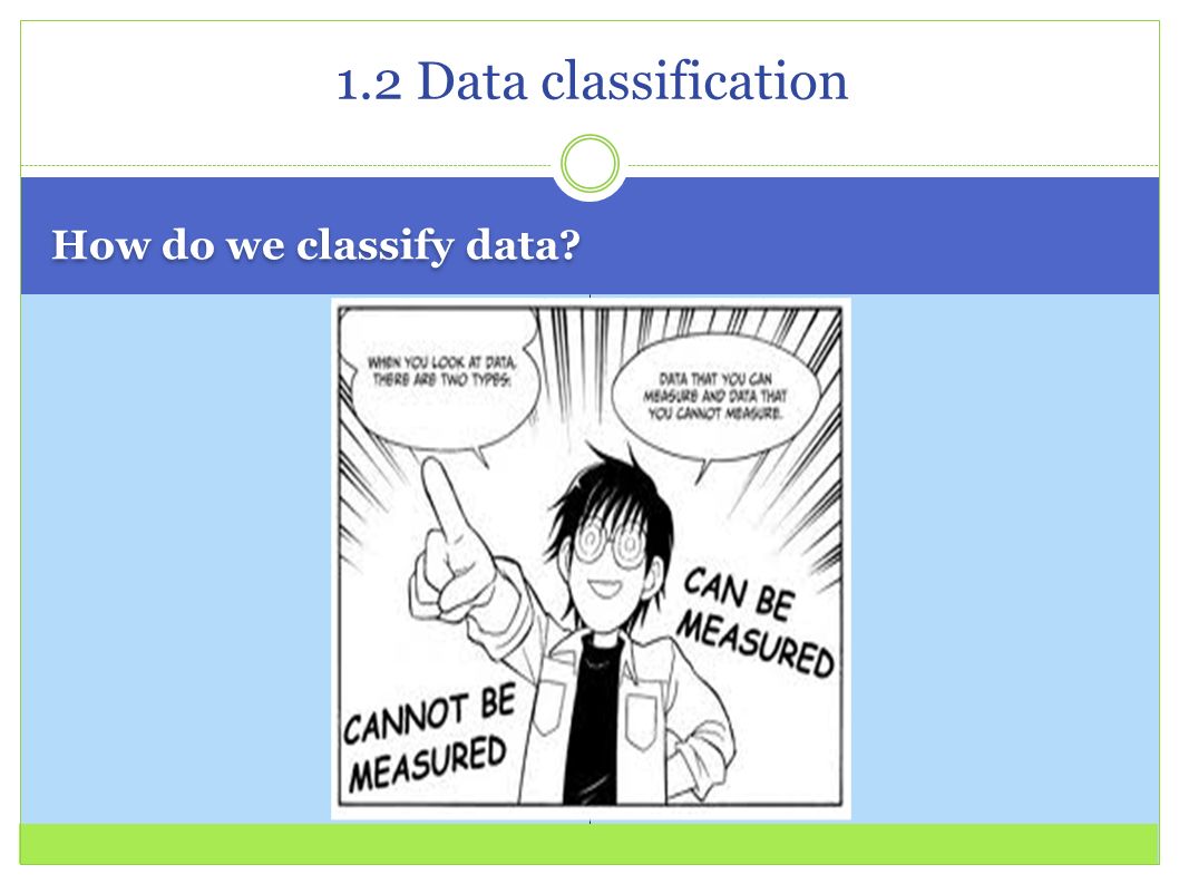 1.2 Data classification How do we classify data