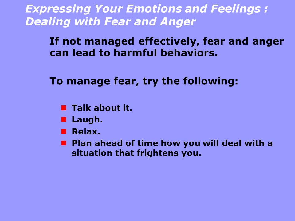 Expressing Your Emotions and Feelings : Dealing with Fear and Anger
