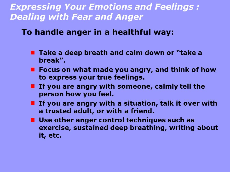 Expressing Your Emotions and Feelings : Dealing with Fear and Anger