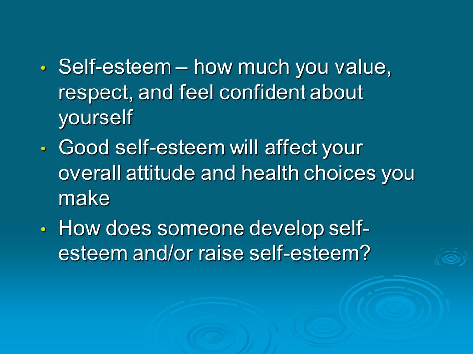 Self-esteem – how much you value, respect, and feel confident about yourself