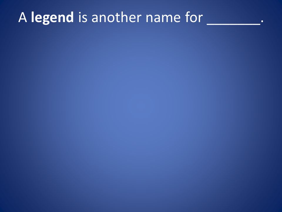A legend is another name for _______.