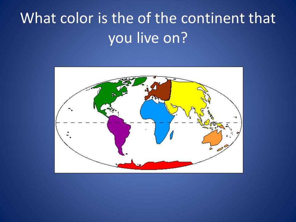 What color is the of the continent that you live on