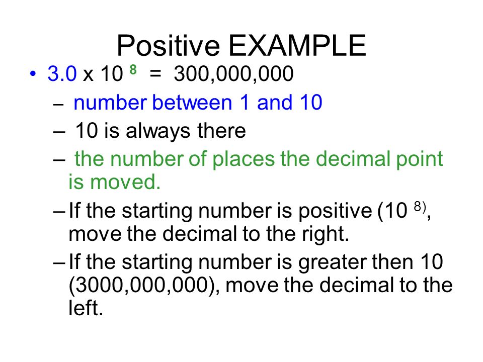 Positive EXAMPLE 3.0 x 10 8 = 300,000, is always there