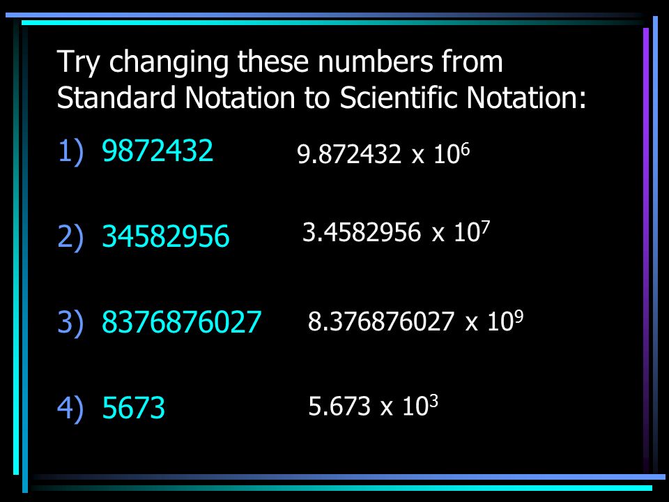 Try changing these numbers from Standard Notation to Scientific Notation: