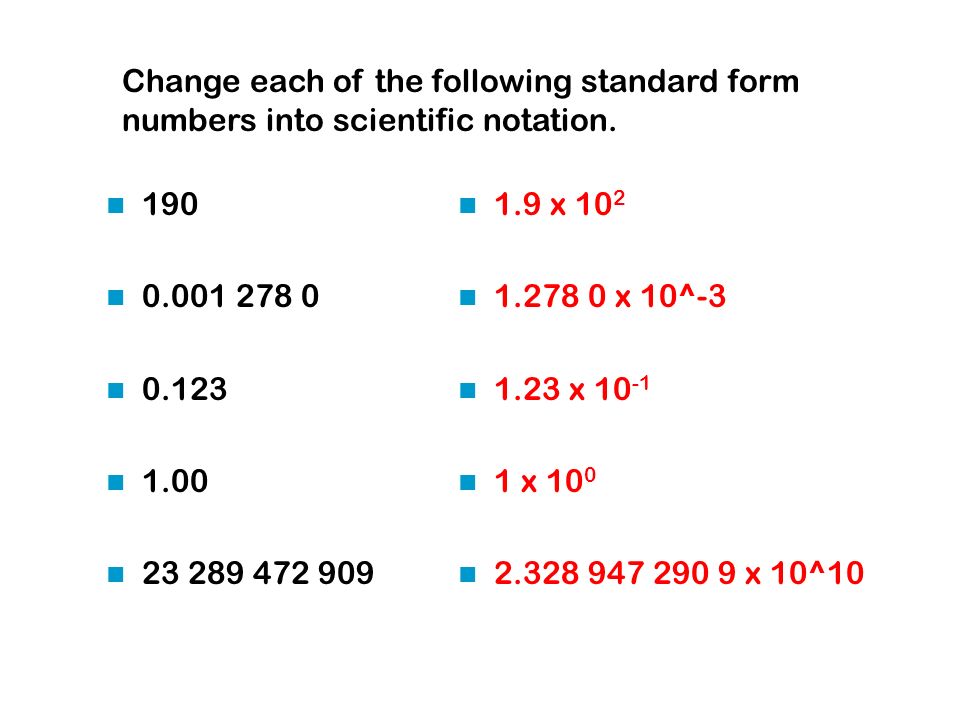 Change each of the following standard form numbers into scientific notation.
