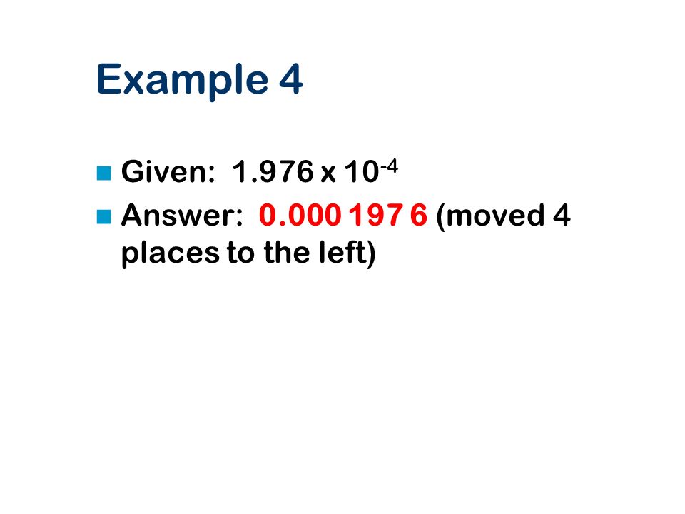 Example 4 Given: x 10-4 Answer: (moved 4 places to the left)